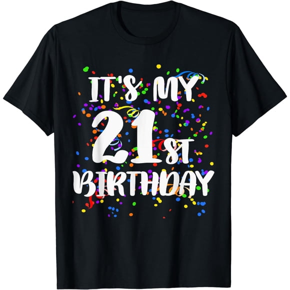 Its My 21st Birthday Shirt Happy Birthday Funny Gift TShirt T-Shirt