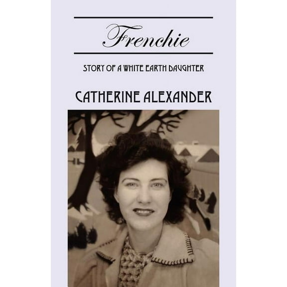 Frenchie: Story of a White Earth Daughter, (Paperback)