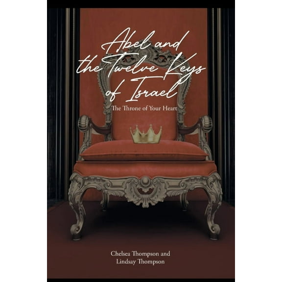 Abel and the Twelve Keys of Israel: The Throne of Your Heart, (Paperback)