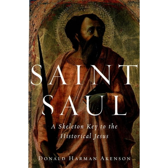 Saint Saul: A Skeleton Key to the Historical Jesus, (Paperback)