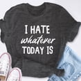 thumbnail image 6 of EcoLoom I Hate Whatever Today Is Short Sleeve Unisex T Shirt, 6 of 6