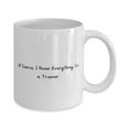 thumbnail image 2 of Beautiful Trainer 15oz Mug, Of Course, I Know Everything. I'm a Trainer, Beautiful Cup For Colleagues From Friends, Coffee mug, Tea mug, Travel mug, Insulated mug, Funny mug, Ceramic mug, Gift, 2 of 2