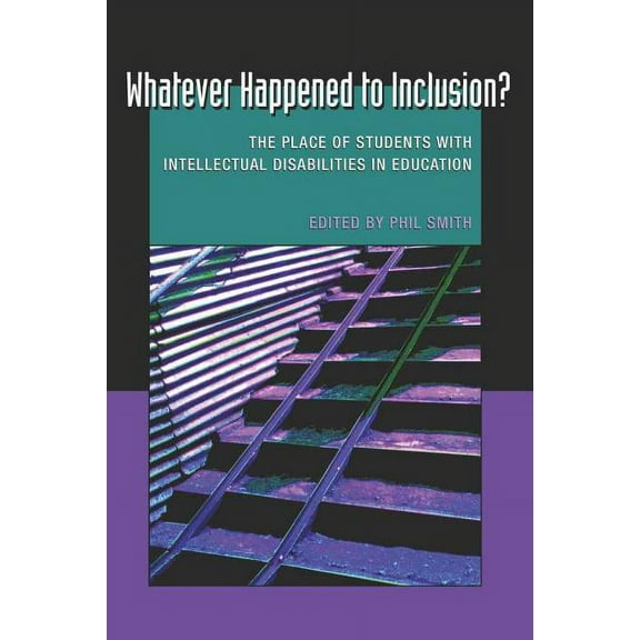 Disability Studies in Education Whatever Happened to Inclusion?: The Place of Students with Intellectual Disabilities in Education, Book 7, (Paperback)