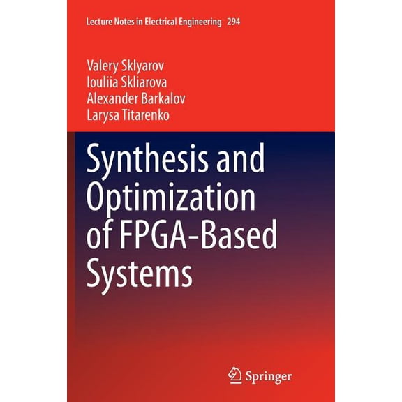 Lecture Notes in Electrical Engineering Synthesis and Optimization of Fpga-Based Systems, Book 294, (Paperback)