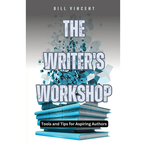 The Writer's Workshop: Tools and Tips for Aspiring Authors, (Paperback)