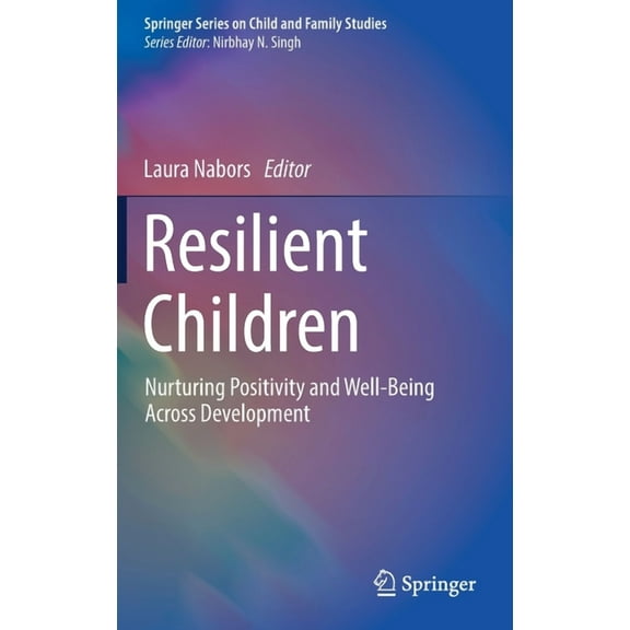 Springer Child and Family Studies Resilient Children: Nurturing Positivity and Well-Being Across Development, (Hardcover)