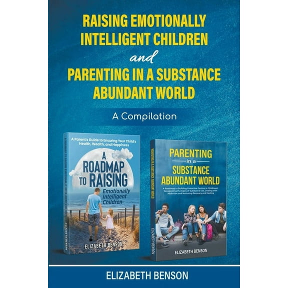 Raising Emotionally Intelligent Children and Parenting in a Substance Abundant World, (Paperback)