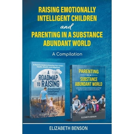 Raising Emotionally Intelligent Children and Parenting in a Substance Abundant World (Paperback)