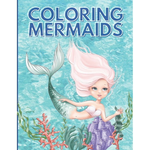 Coloring Mermaids: Super, Cute and Unique Coloring Pages, Mermaid Coloring Book For Kids Ages 4-8, 9-12 (Coloring Books , (Paperback)