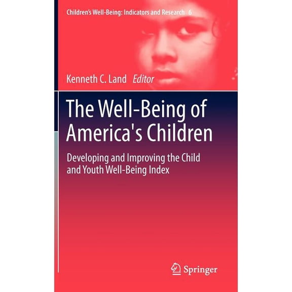 Children's Well-Being: Indicators a The Well-Being of America's Children: Developing and Improving the Child and Youth Well-Being Index, Book 6, (Hardcover)