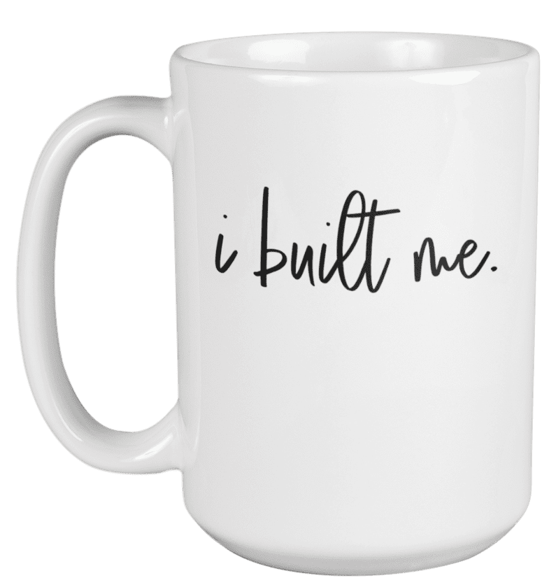 I Built Me Motivational Coffee Tea Mug Decor Or Stuff For Men Women 15oz Walmart Com Walmart Com