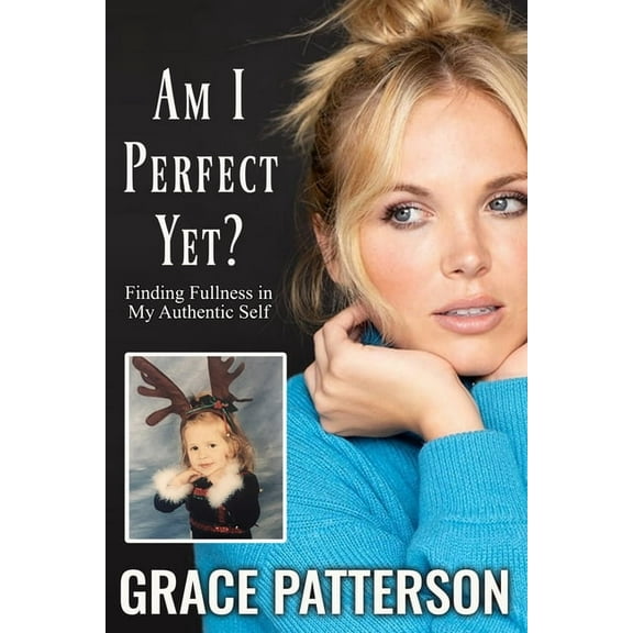 Am I Perfect Yet?: Finding Fullness in My Authentic Self, (Paperback)