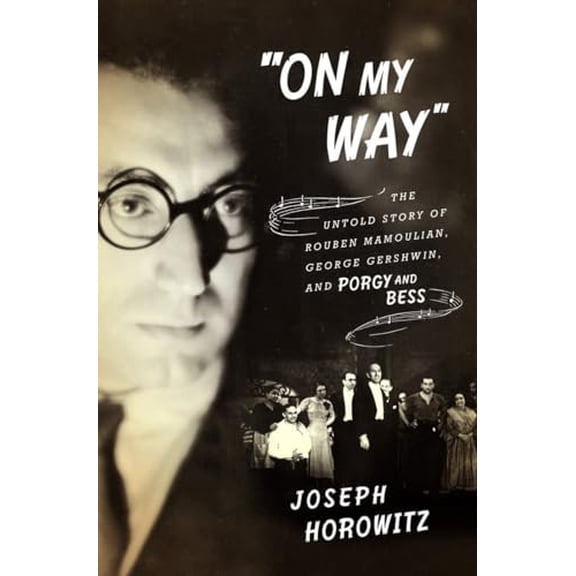 Pre-Owned On My Way: The Untold Story of Rouben Mamoulian, George Gershwin, and Porgy and Bess (Hardcover) 0393240134 9780393240139