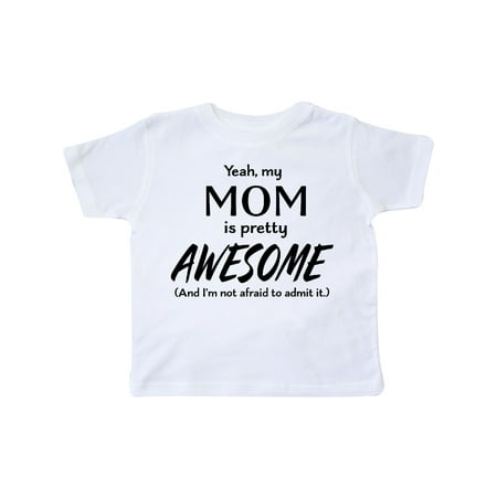 

Inktastic Yeah My Mom is Pretty Awesome and I m Not Afraid to Admit It Gift Toddler Boy or Toddler Girl T-Shirt