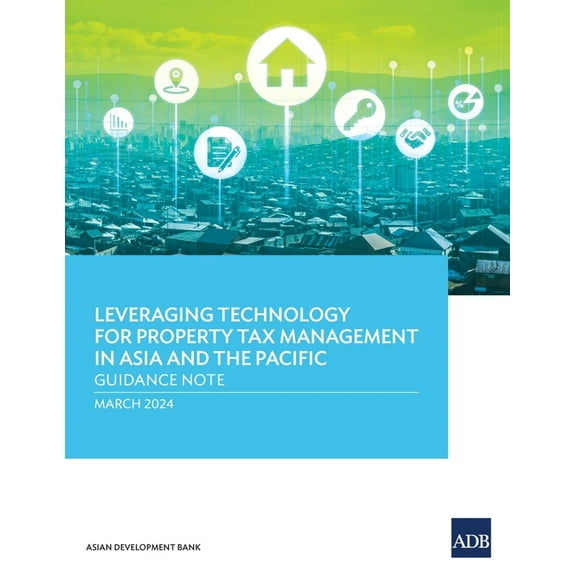 Leveraging Technology for Property Tax Management in Asia and the Pacific: Guidance Note, (Paperback)
