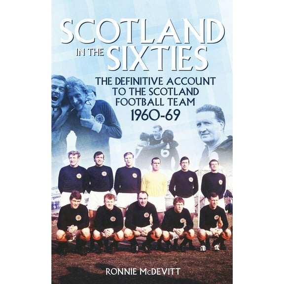 Scotland in the 60s : The Definitive Account of the Scottish National Football Side During the 1960s (Paperback)