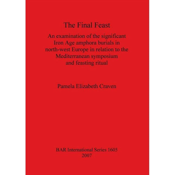 BAR International: The Final Feast (Paperback)