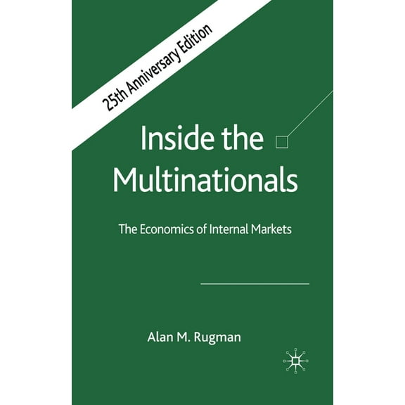Inside the Multinationals 25th Anniversary Edition: The Economics of Internal Markets, (Paperback)