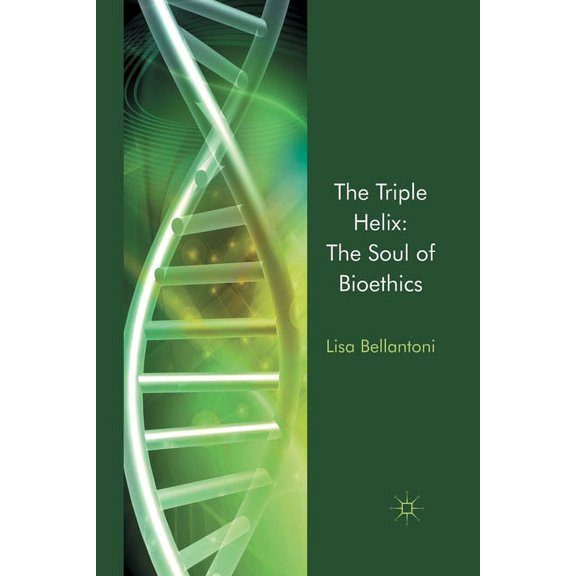 The Triple Helix: The Soul of Bioethics, (Paperback)