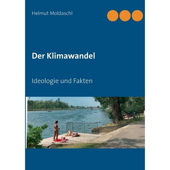 Der Klimawandel: Ideologie und Fakten, (Paperback)