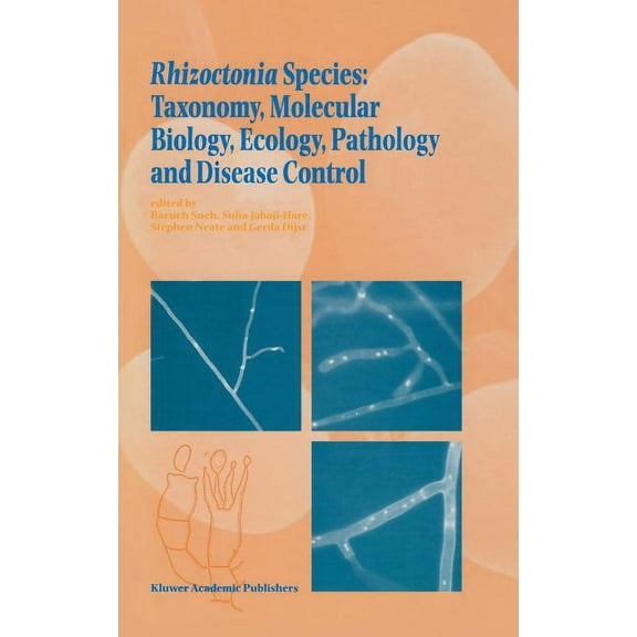 Rhizoctonia Species: Taxonomy, Molecular Biology, Ecology, Pathology and Disease Control, (Hardcover)