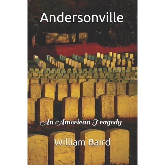 Civil War History & Biography Andersonville: An American Tragedy, (Paperback)