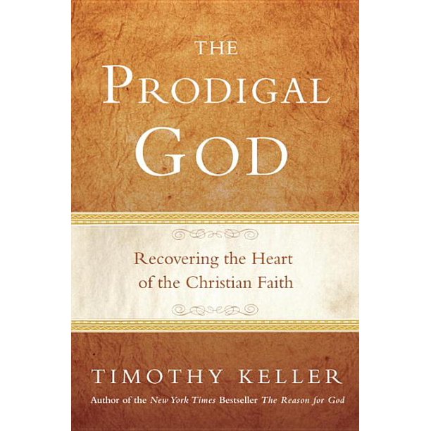 The Prodigal God Recovering The Heart Of The Christian Faith Hardcover Walmart Com Walmart Com