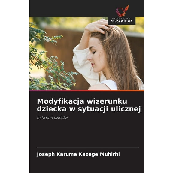 Modyfikacja wizerunku dziecka w sytuacji ulicznej, (Paperback)