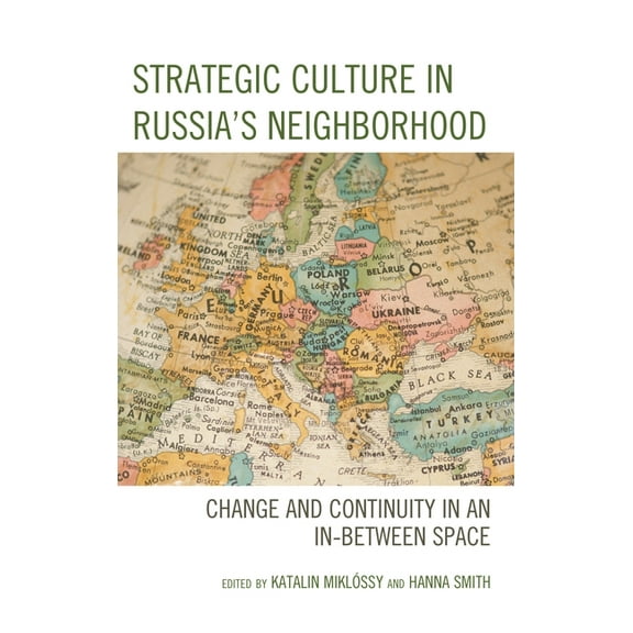 Strategic Culture in Russia's Neighborhood: Change and Continuity in an In-Between Space, (Hardcover)