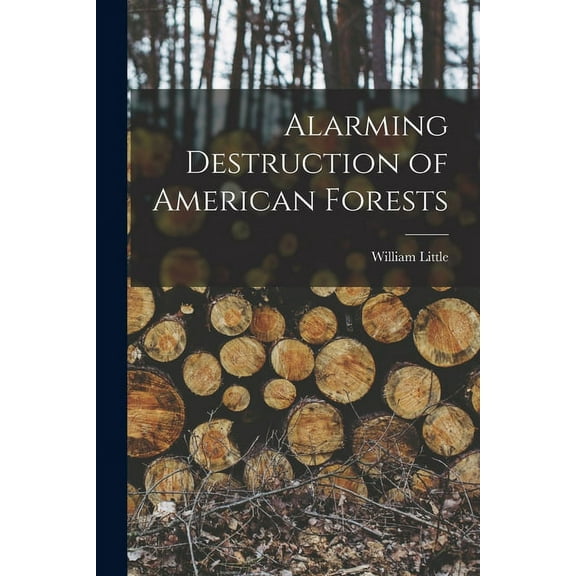 Alarming Destruction of American Forests [microform] (Paperback)