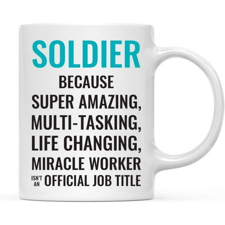 

CTDream 11oz. Coffee Mug Gift for Men or Women Soldier Because Super Amazing Life Changing Miracle Worker Isn t an Official Job Title 1-Pack Drinking Cup Birthday Christmas Gift