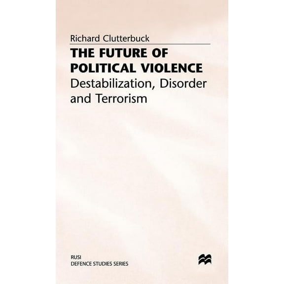 Rusi Defence Studies The Future of Political Violence: Destabilization, Disorder and Terrorism, (Hardcover)