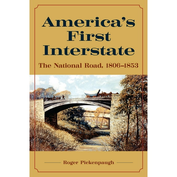 America's First Interstate: The National Road, 1806-1853, (Hardcover)