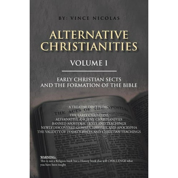 Alternative Christianities Volume I: Early Christian Sects and the Formation of the Bible, (Paperback)