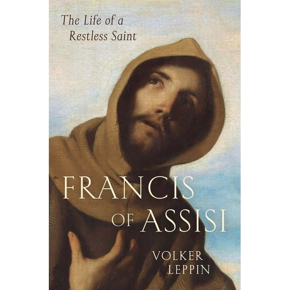 Francis of Assisi: The Life of a Restless Saint, (Hardcover)