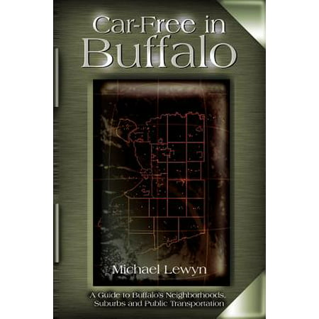 Car-Free in Buffalo : A Guide to Buffalo's Neighborhoods, Suburbs and Public (Best Neighborhoods In Buffalo)