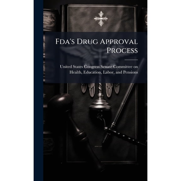 Fda's Drug Approval Process, (Hardcover)
