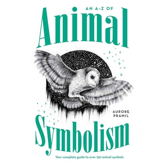 An A-Z of Animal Symbolism : Your complete guide to over 150 animal symbols (Paperback)