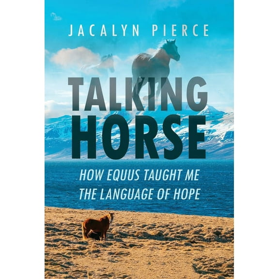 Talking Horse: How Equus Taught Me the Language of Hope (Hardcover)