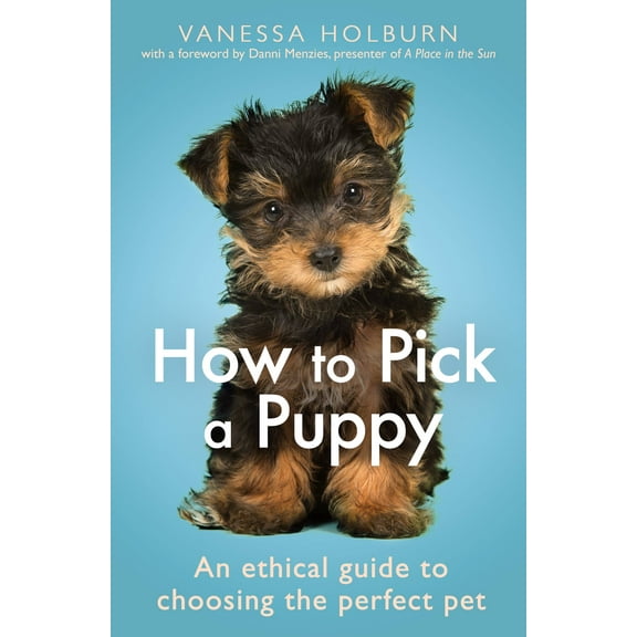 How To Pick a Puppy : An Ethical Guide To Choosing the Perfect Pet (Paperback)