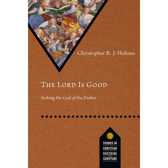 Studies in Christian Doctrine and Script The Lord Is Good: Seeking the God of the Psalter, (Paperback)