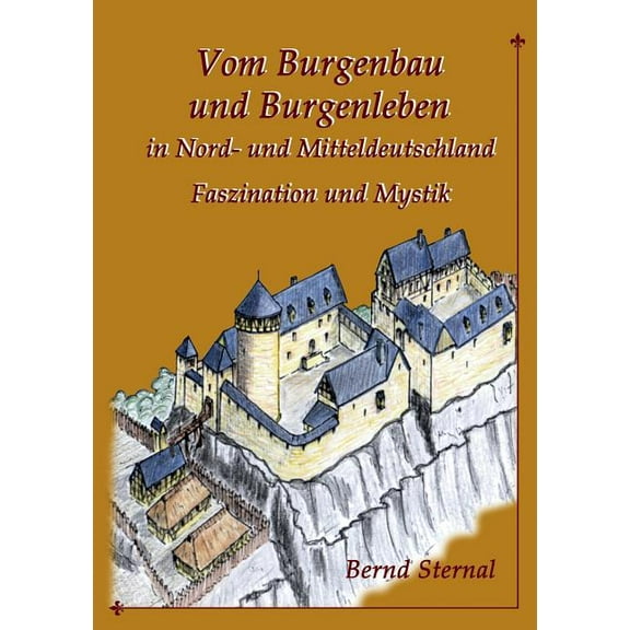 Vom Burgenbau und Burgenleben in Nord- und Mitteldeutschland: Faszination und Mystik, (Paperback)