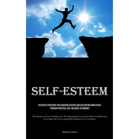 Self-Esteem: Effective Strategies For Achieving Success And Cultivating Inner Peace Through Practical Self-reliance Tech, (Paperback)