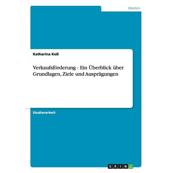 Verkaufsförderung - Ein Ãberblick über Grundlagen, Ziele und Ausprägungen, (Paperback)