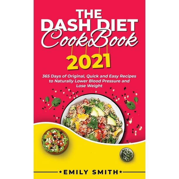 The Dash Diet Cookbook 21 365 Days Of Original Quick And Easy Recipes To Naturally Lower Blood Pressure And Lose Weight Paperback Walmart Com