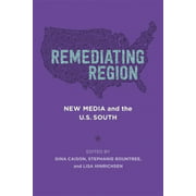 Remediating Region: New Media and the U.S. South (Southern Literary Studies)
