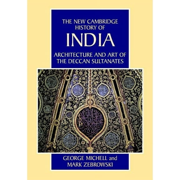 New Cambridge History of India Architecture and Art of the Deccan Sultanates, Book 07, (Hardcover)