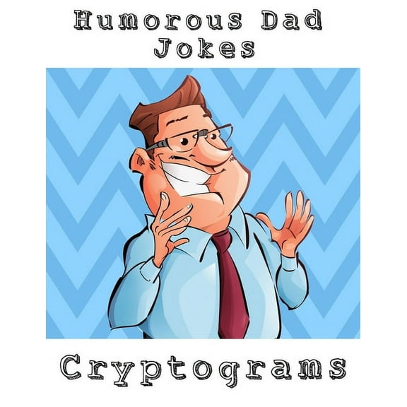 Humorous Dad Jokes Cryptograms: Large Print Fun To Solve One Liners Funny Cryptoquips Brain Fitness Puzzle Book For Adults, (Paperback)