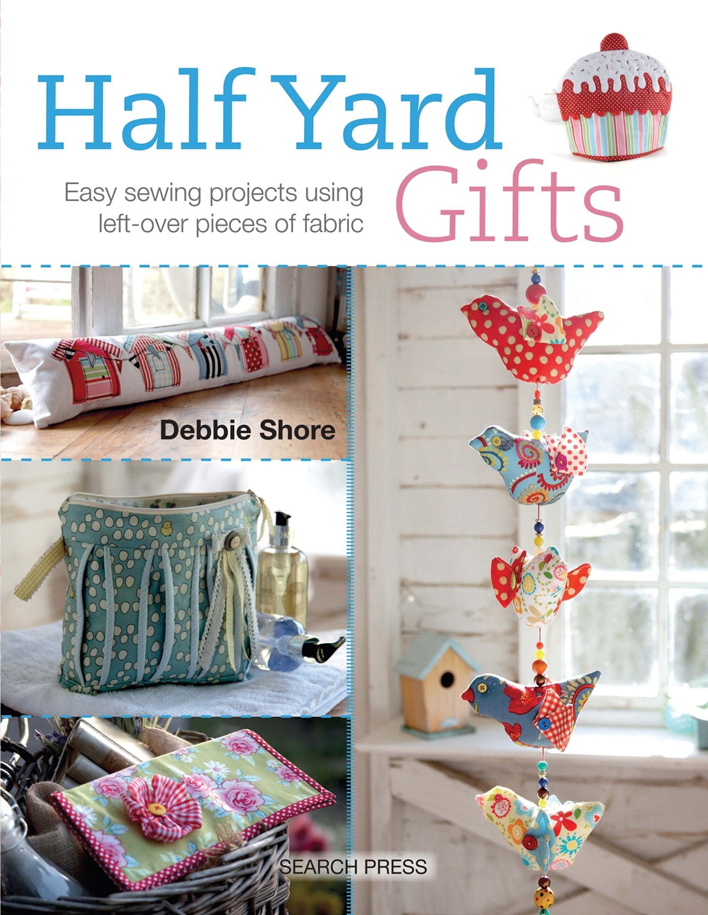 Half Yard Gifts Easy sewing projects using leftover pieces of fabric