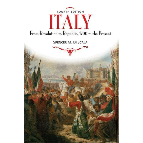 Italy: From Revolution to Republic, 1700 to the Present, Fourth Edition, (Paperback)